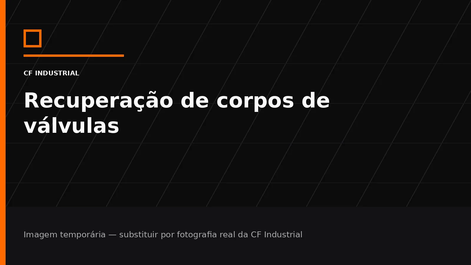 Imagem gráfica temporária para Recuperação de corpo de válvulas na CF Industrial
